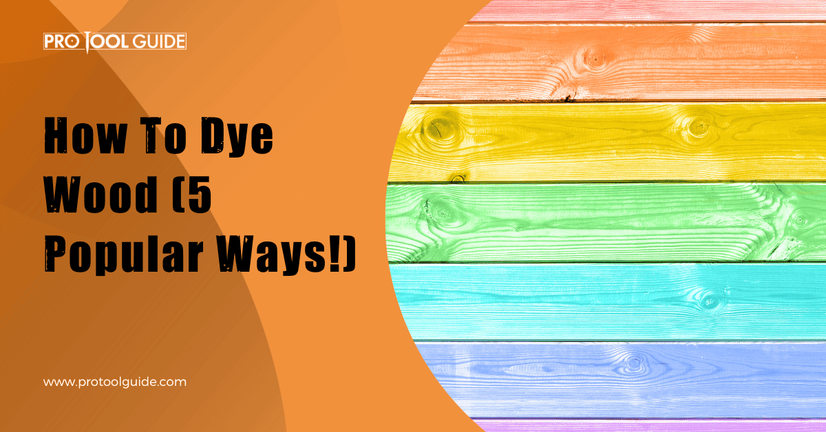How To Dye Wood (5 Popular Ways!)