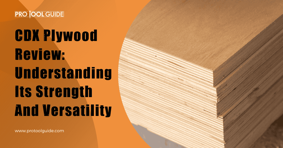 CDX Plywood Review Understanding Its Strength And Versatility