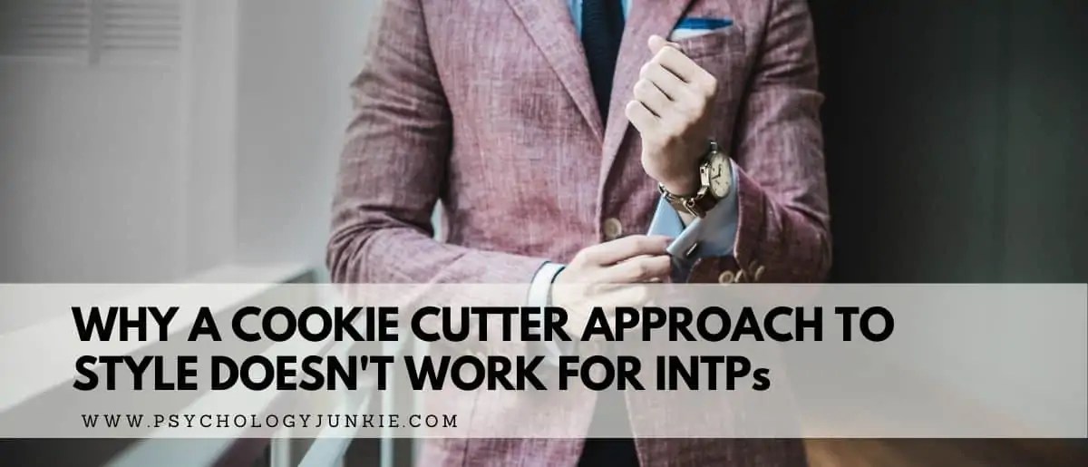Why a Cookie Cutter Approach to Style Doesn't Work for INTPs