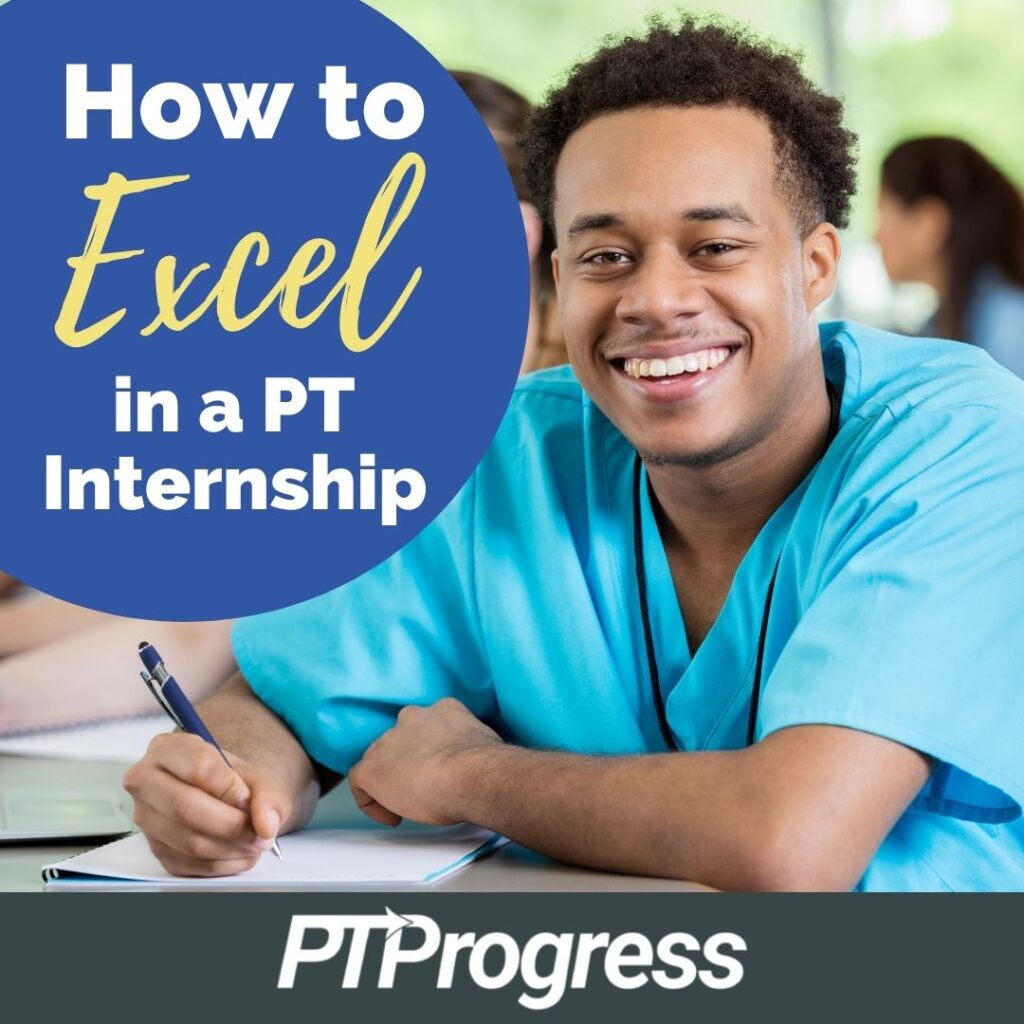 How to Excel in your Physical Therapy Internship How to Excel in your Physical Therapy Internship