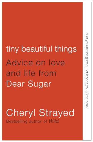 Tiny Beautiful Things Advice on Love and Life from Dear Sugar by