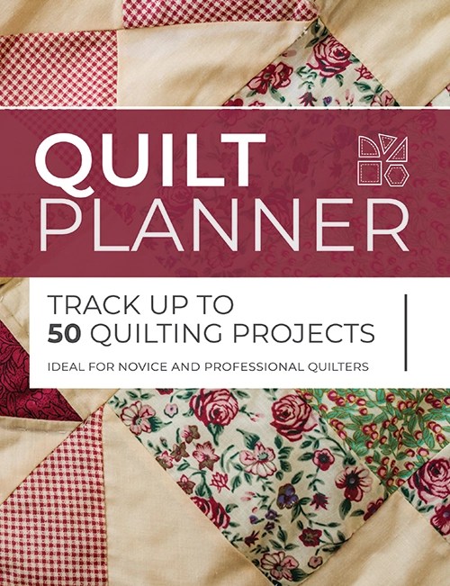Quilt Planner The Perfect Planner for New & Experienced Quilters