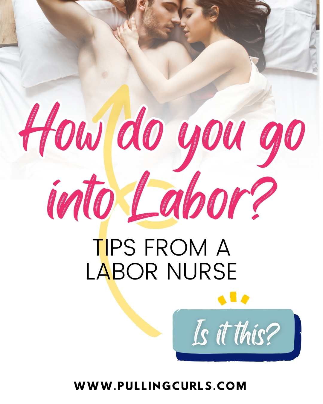 How to Go Into Labor the Labor Nurse's Guide Pulling Curls