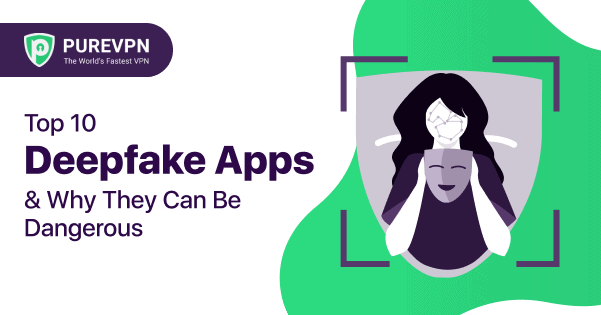 Top 10 Deepfake Apps & Software in New Zealand - PureVPN Blog