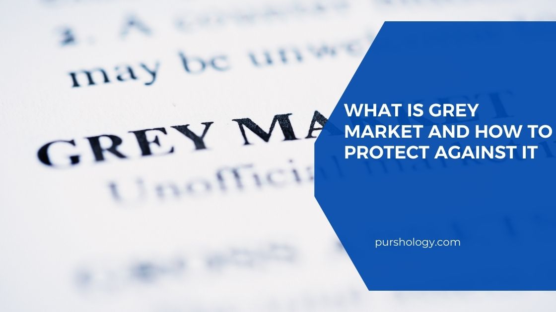 What Is Grey Market and How to Protect Against It purshoLOGY