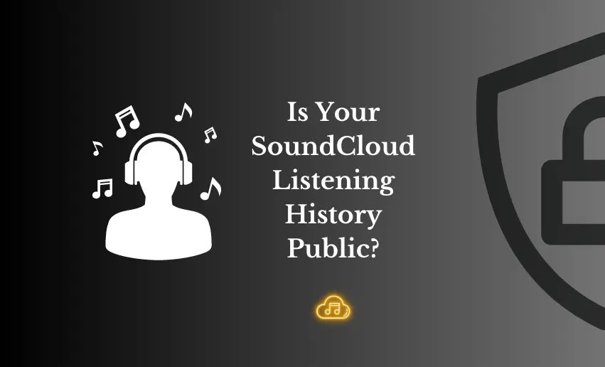 Is Your SoundCloud Listening History Public? A Guide To Privacy