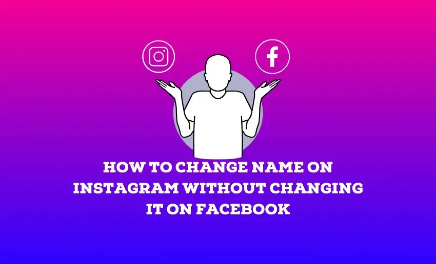 How To Change Name On Instagram Without Changing It On Facebook Pushbio