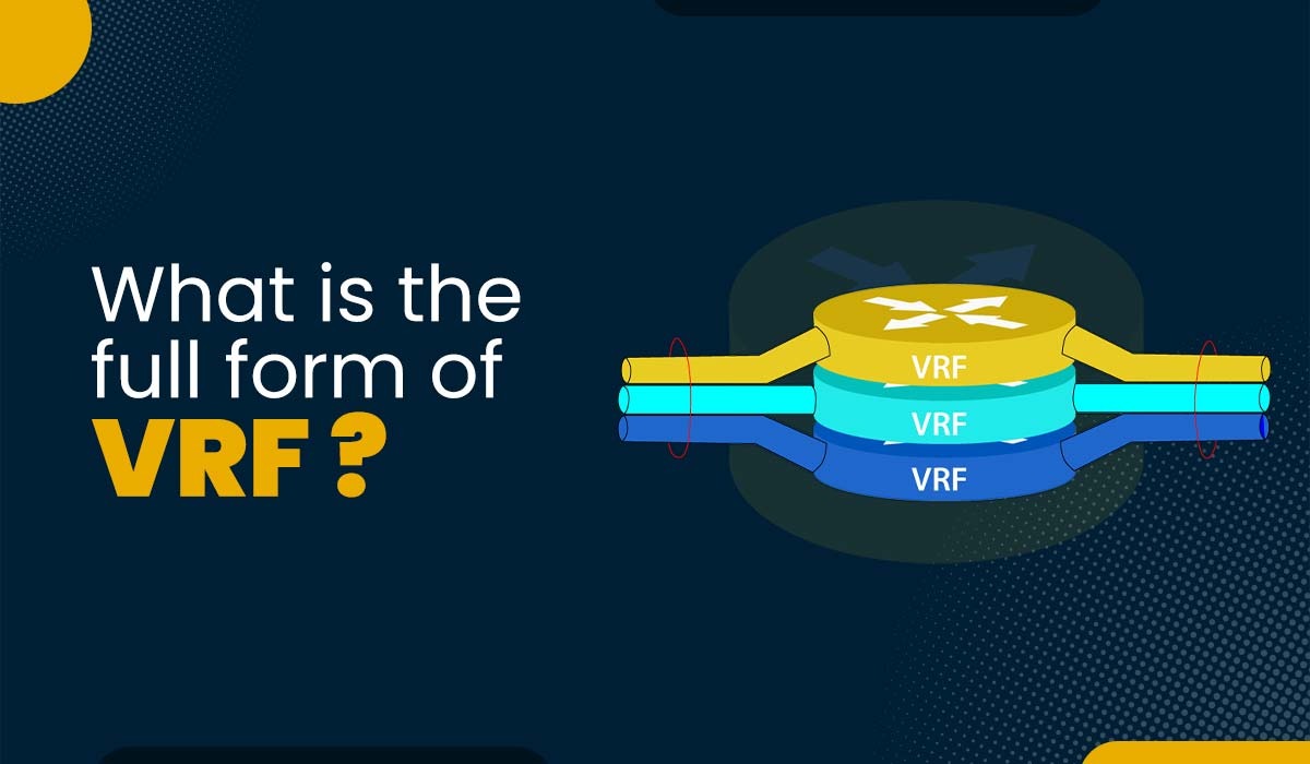 VRF Full Form in networking Virtual Routing and Forwarding