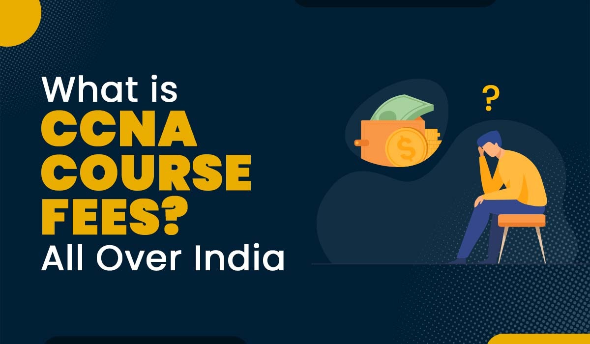 CCNA Course Fees and Certification Cost in India 2023