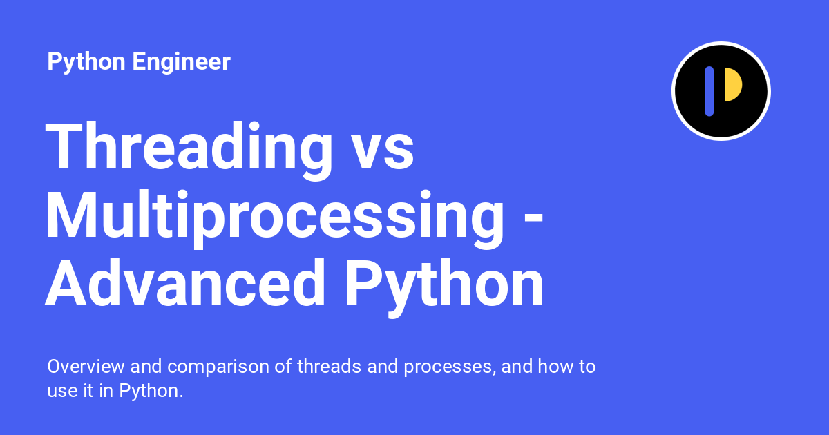 Threading vs Multiprocessing Advanced Python 15 Python Engineer