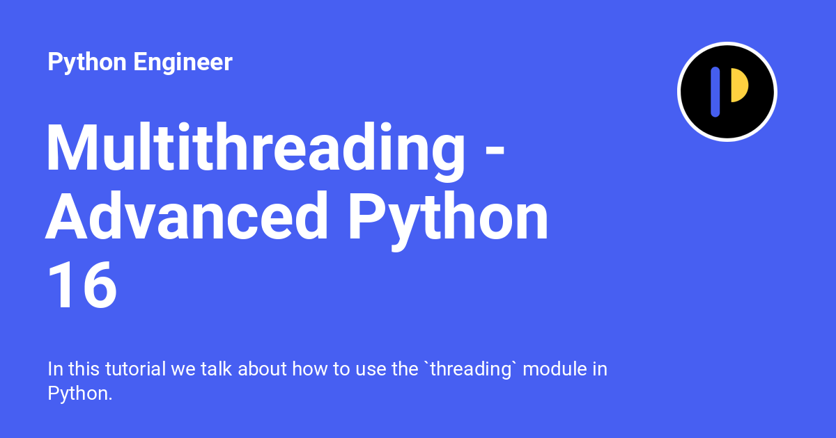 Multithreading Advanced Python 16 Python Engineer