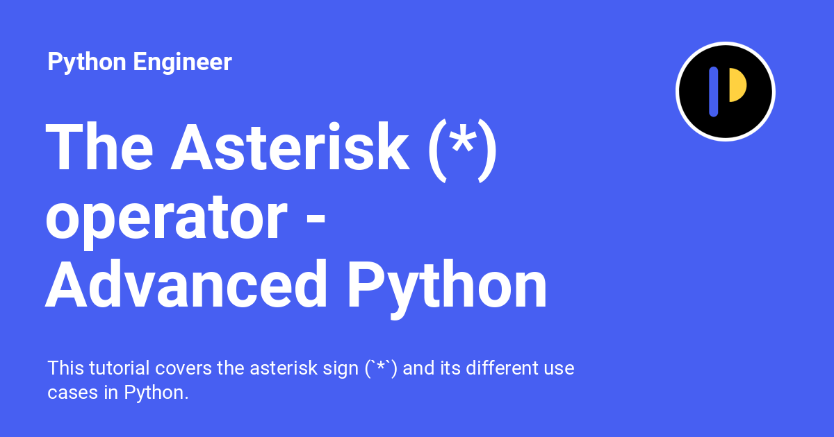 The Asterisk (*) operator Advanced Python 19 Python Engineer