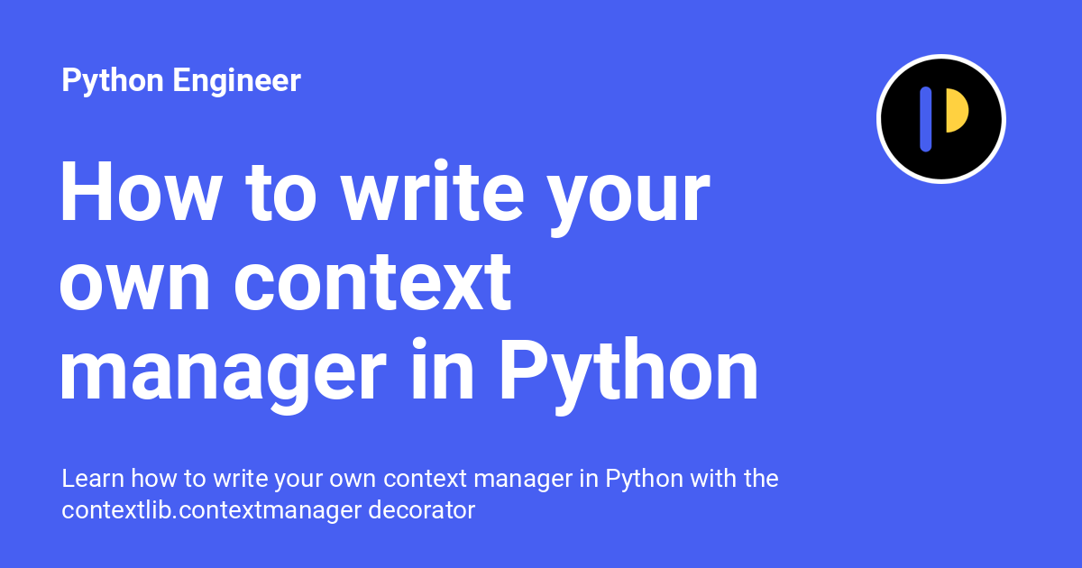 How to write your own context manager in Python Python Engineer