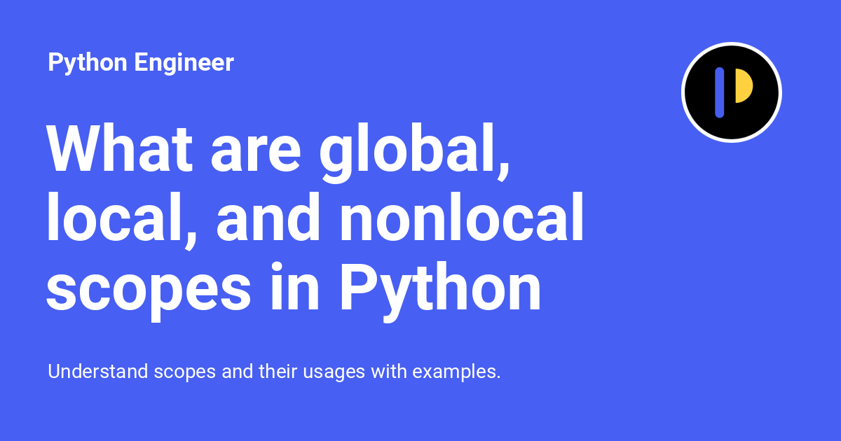 What are global, local, and nonlocal scopes in Python Python Engineer