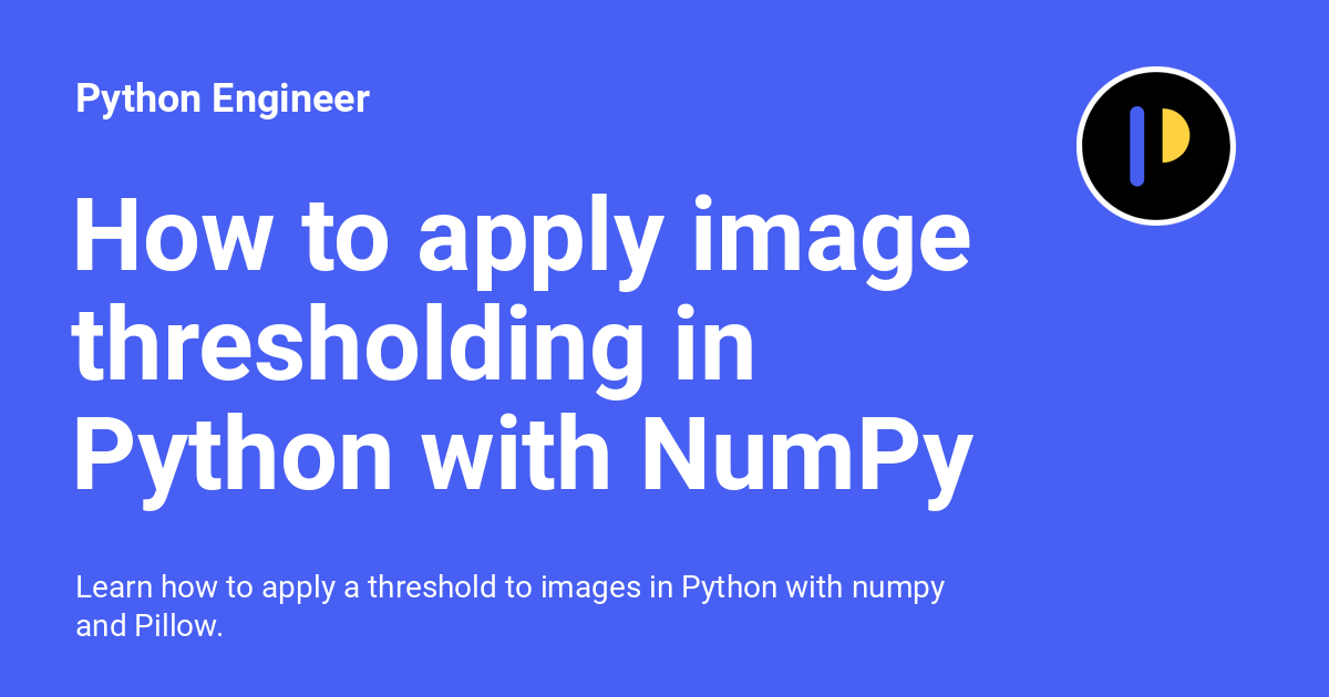 How to apply image thresholding in Python with NumPy Python Engineer