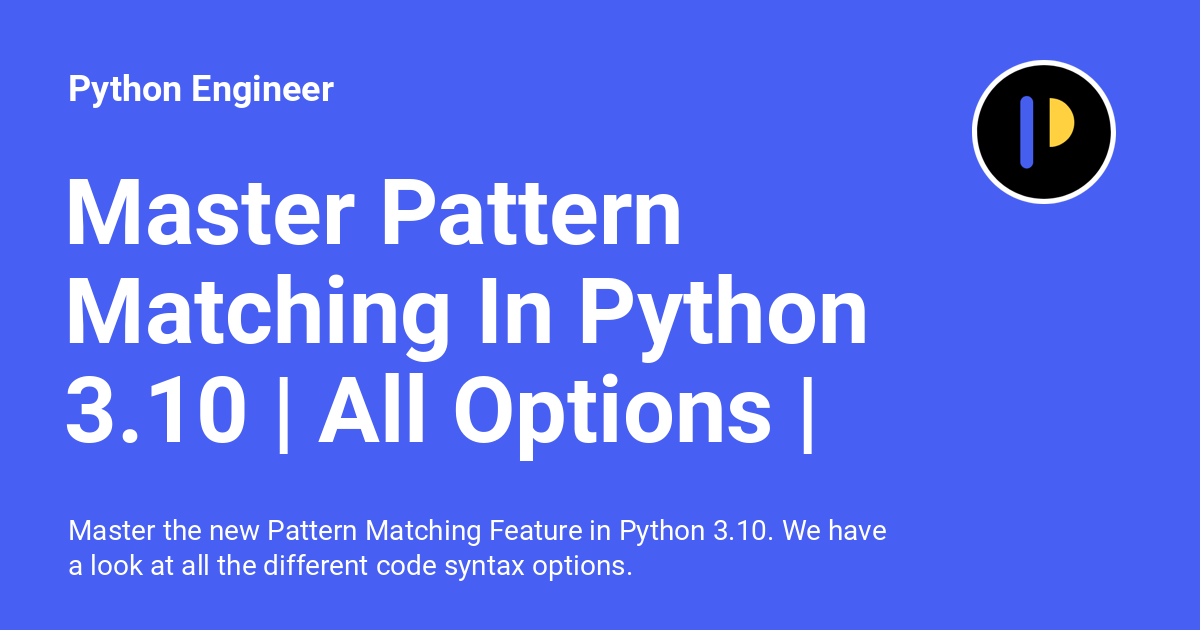 Master Pattern Matching In Python 3.10 All Options Python Engineer