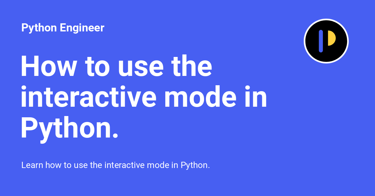 How to use the interactive mode in Python. Python Engineer