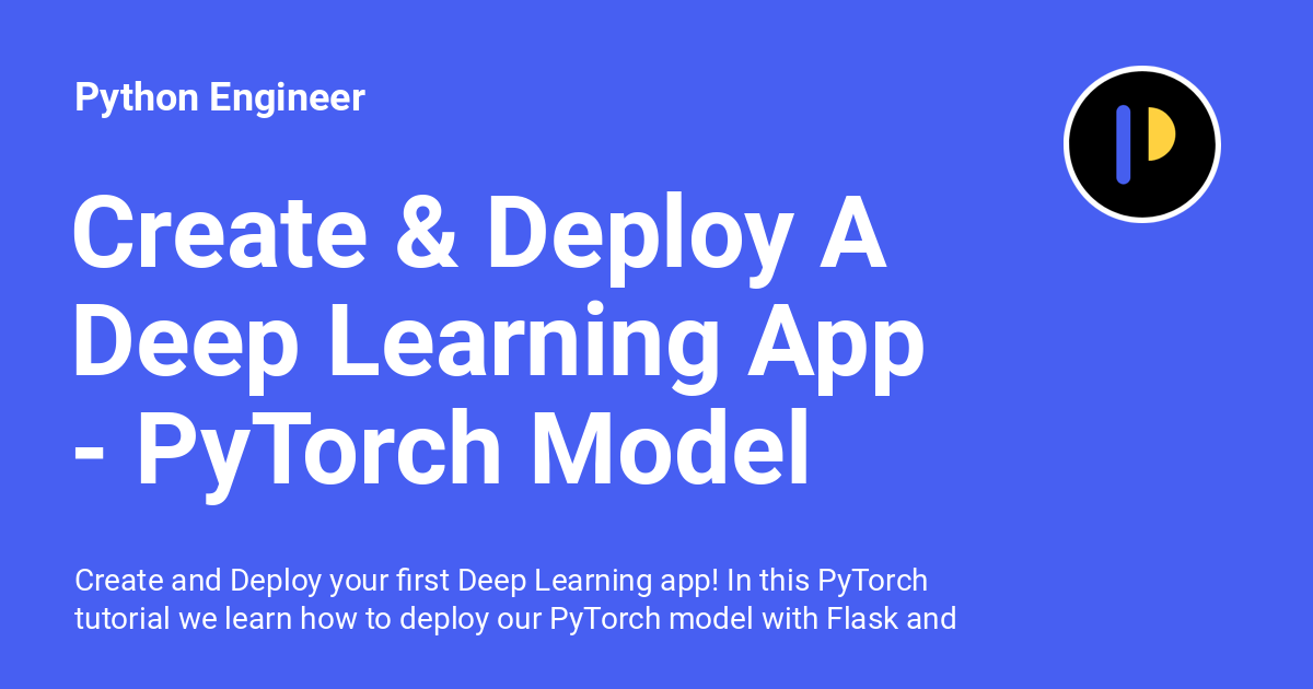 Create & Deploy A Deep Learning App PyTorch Model Deployment With