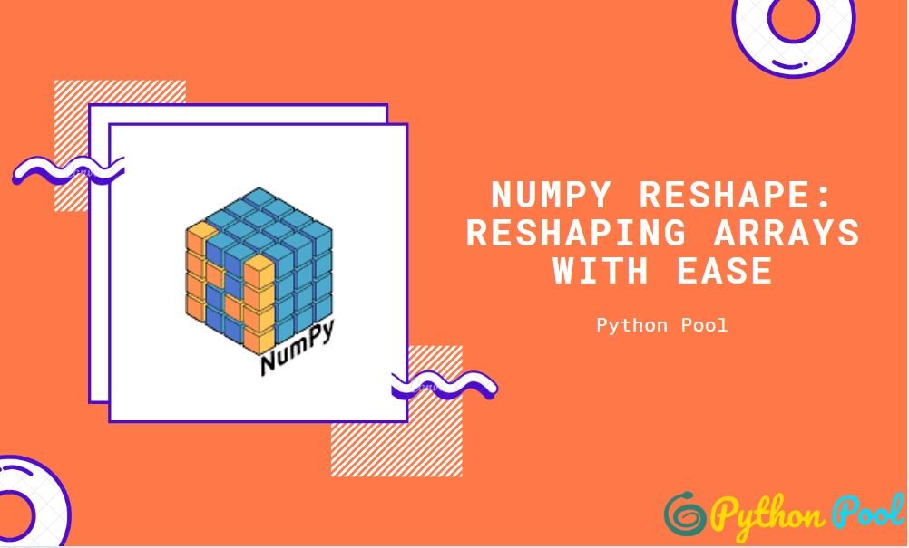 NumPy Reshape Reshaping Arrays With Ease Python Pool