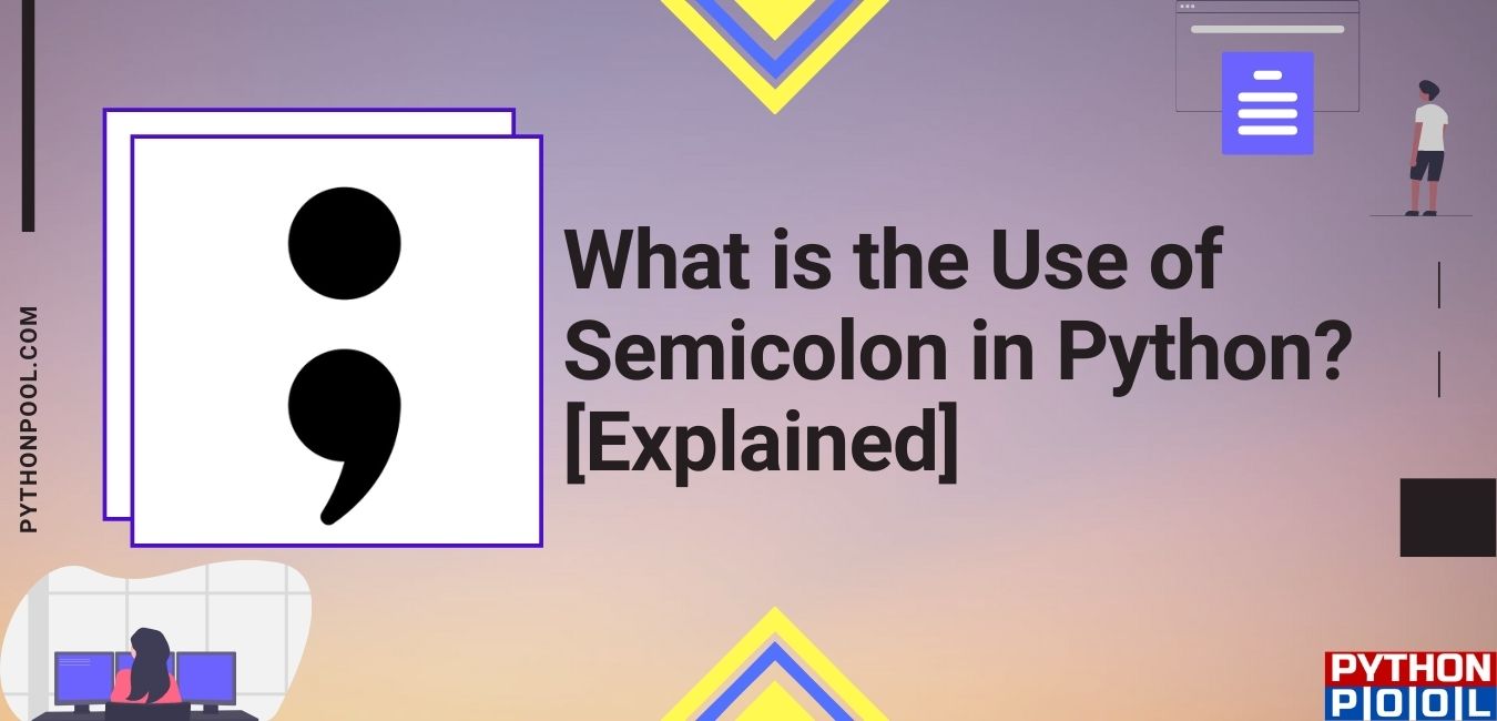 What is the Use of Semicolon in Python? [Explained] Python Pool