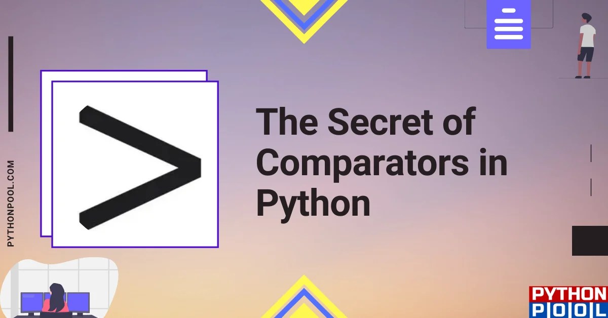 The Secret of Comparators Comparison Operators in Python
