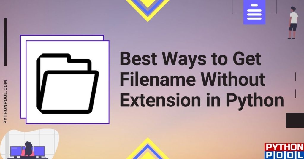 6 Best Ways to Get Filename Without Extension in Python Python Pool