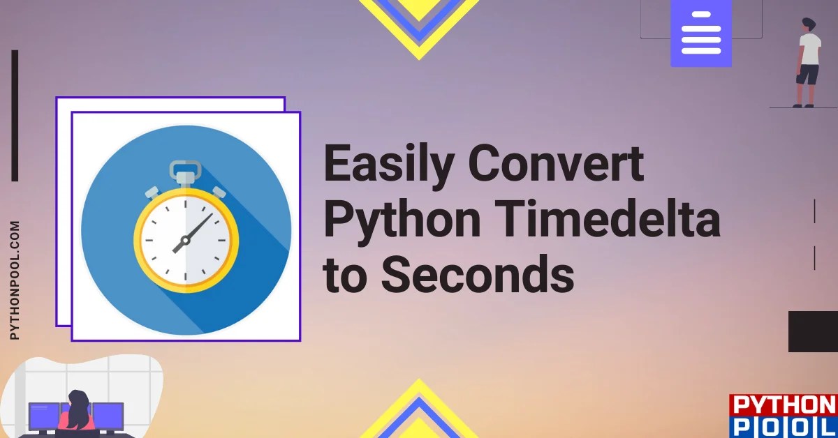 Easily Convert Python Timedelta to Seconds Python Pool