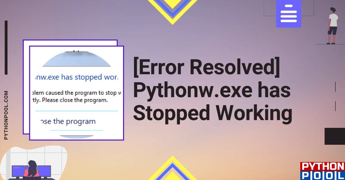 [Resolved] Pythonw.exe has Stopped Working Python Pool