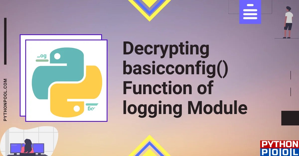 Decrypting basicconfig() Function of logging Module Python Pool