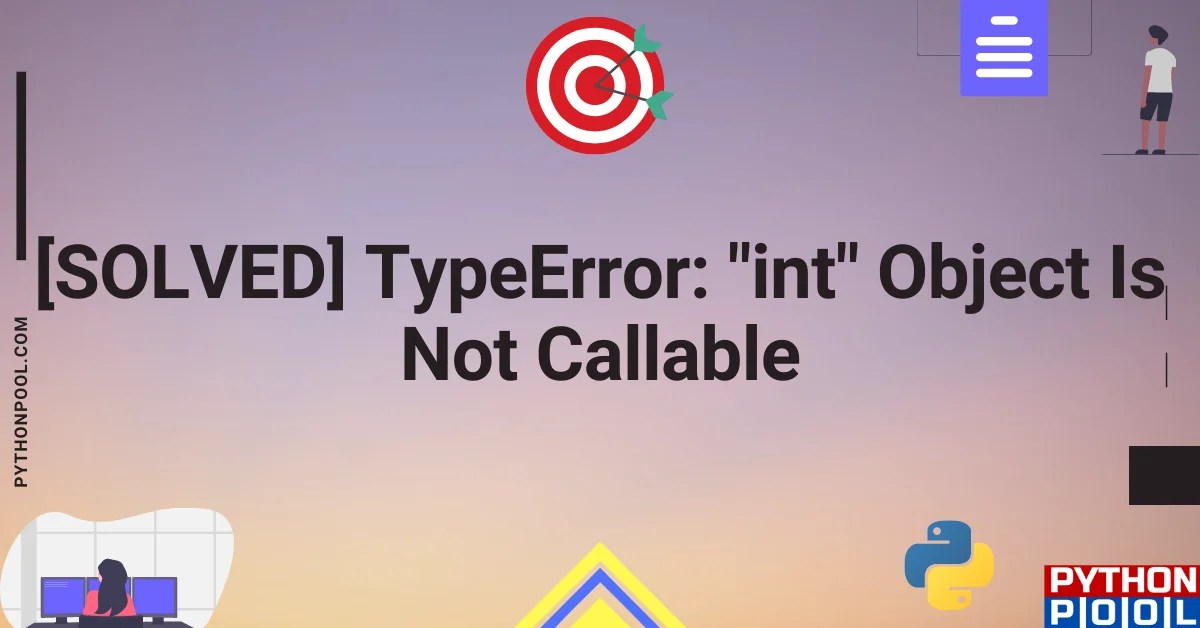 [SOLVED] TypeError "int" Object Is Not Callable Python Pool