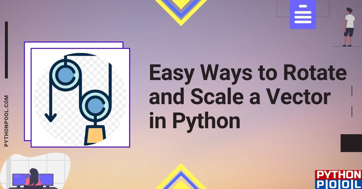 Easy Ways to Rotate and Scale a Vector in Python Python Pool