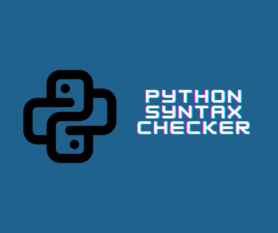 Say Goodbye to Syntax Errors The Ultimate Guide to Python Syntax Checkers