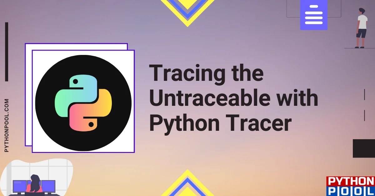 Tracing the Untraceable with Python Tracer Python Pool