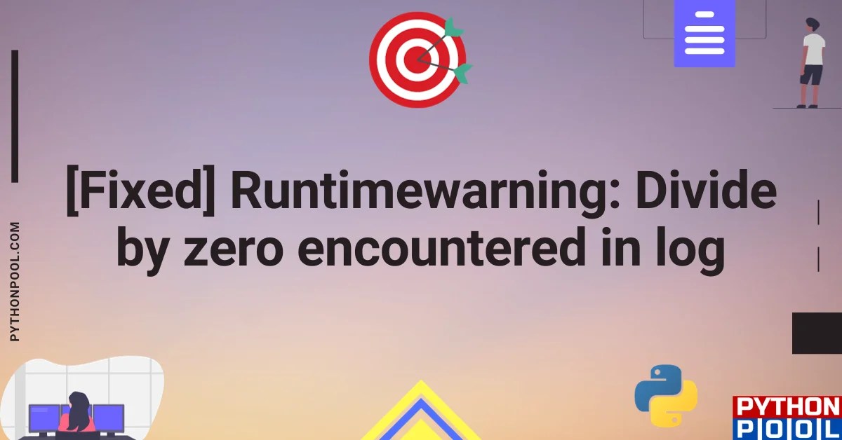 [Fixed] Runtimewarning Divide by zero encountered in log Python Pool
