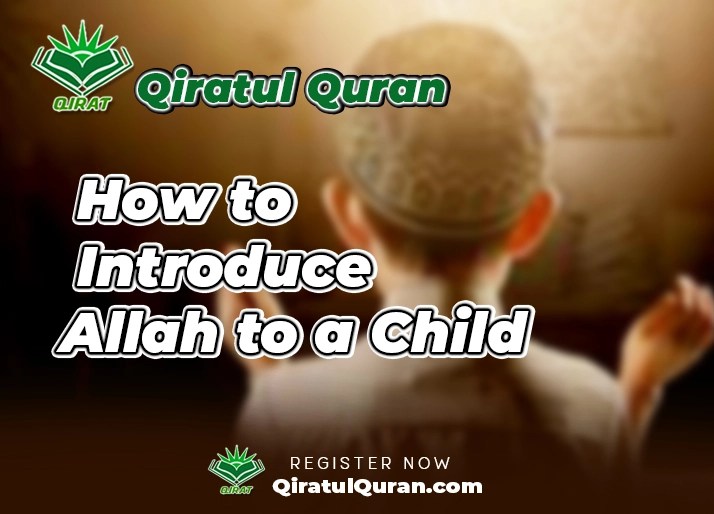 How to Introduce Allah to a Child 10 Practical tips Qiratul Quran