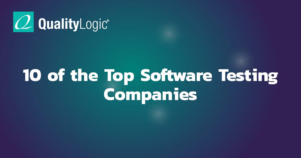 10 of the Top Software Testing Companies QualityLogic