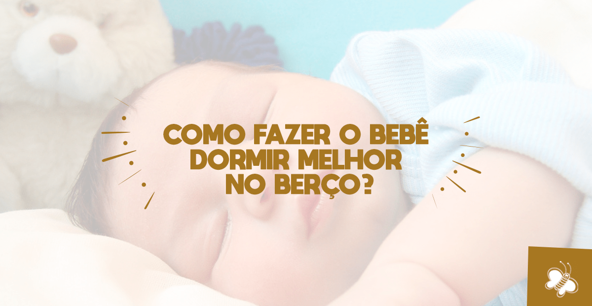 Como fazer o bebê dormir melhor no berço?