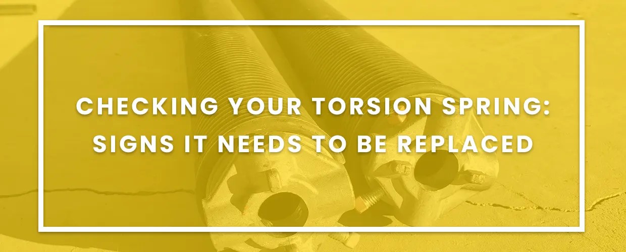 Checking Your Torsion Spring Signs It Needs To Be Replaced » Queen