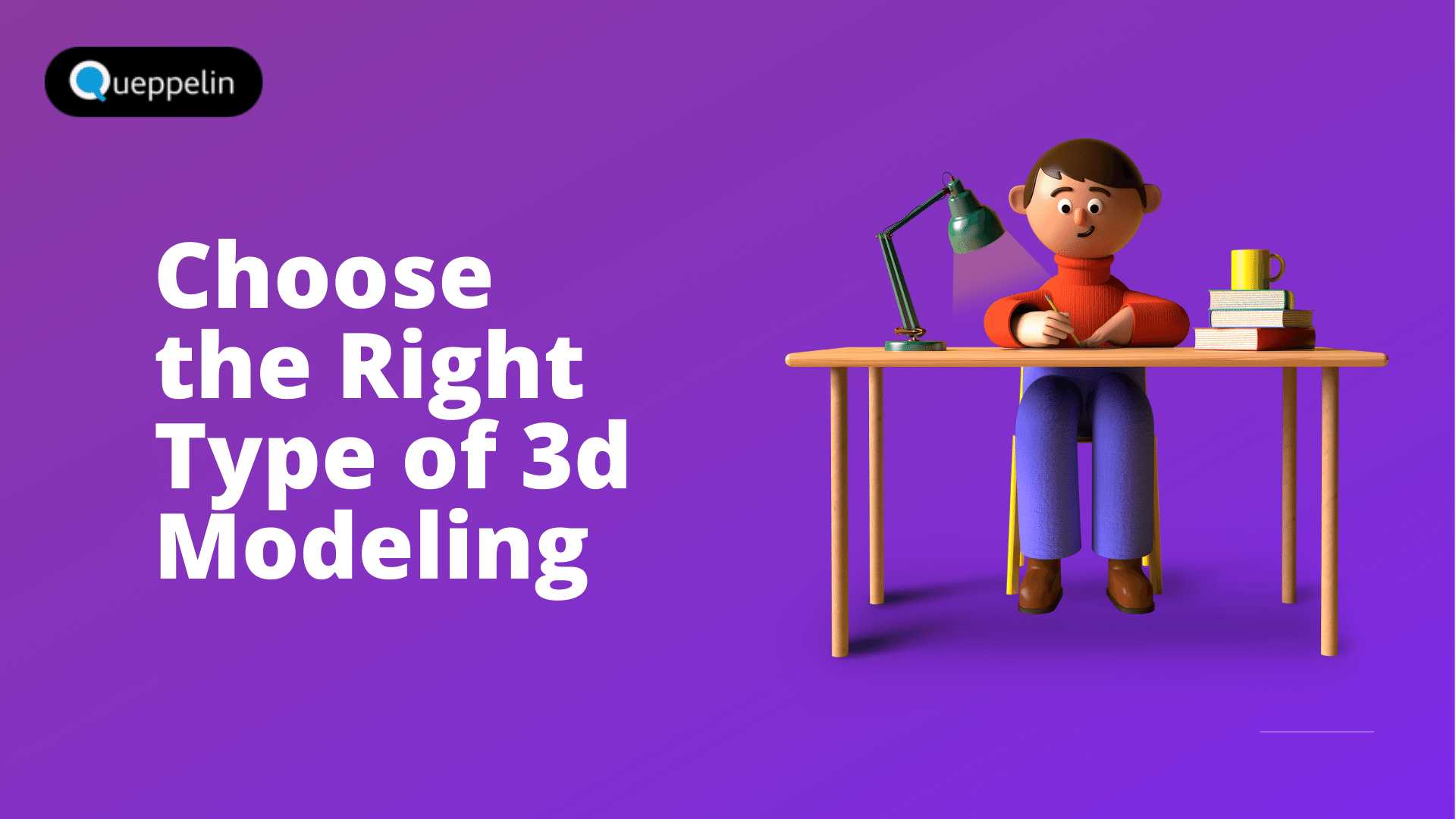 Types of 3D Modeling Pro’s & Con’s Queppelin