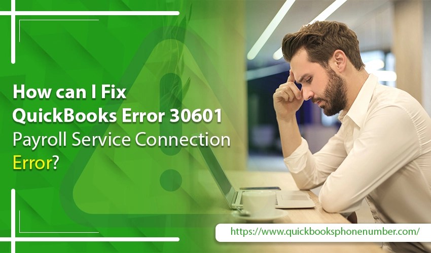 How to Fix QuickBooks Error 30601 Payroll Error?