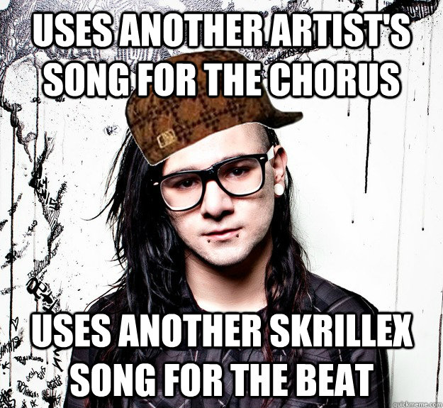 uses another artist's song for the chorus uses another skrillex song for the beat Scumbag