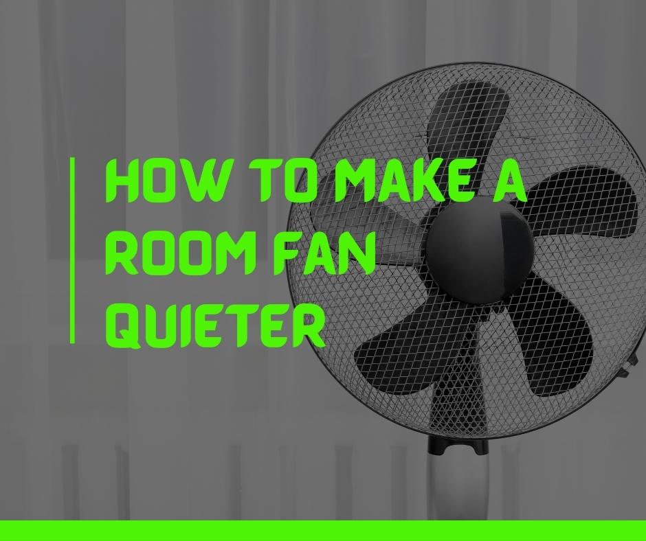 How To Make A Room Fan Quieter 9 Working Methods Quiet Home Life