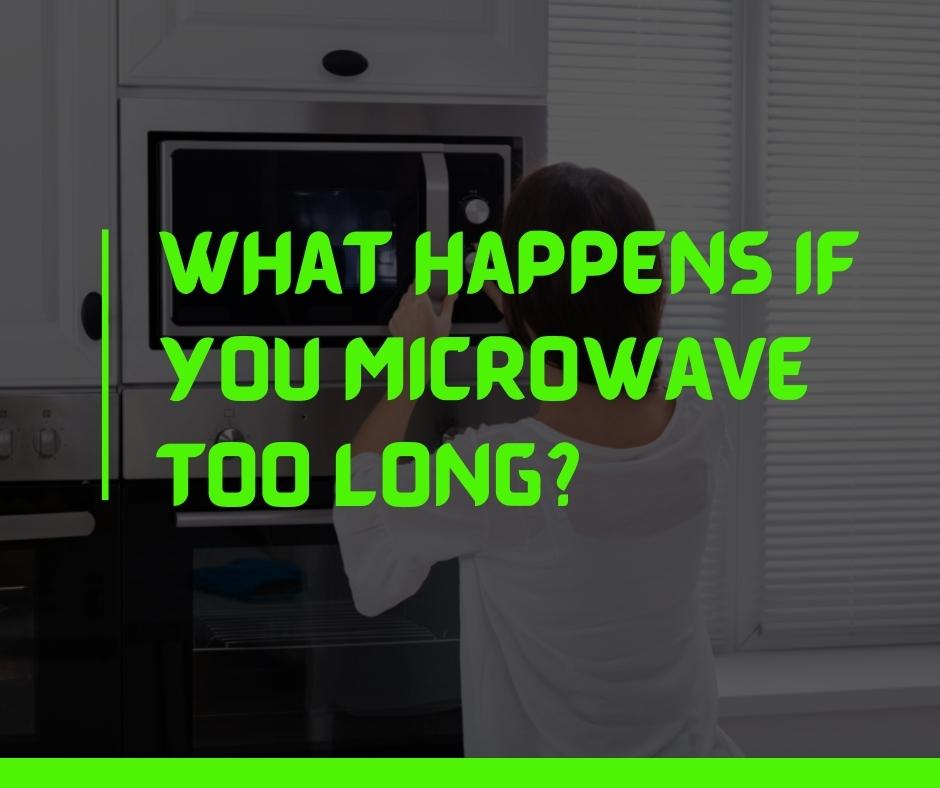 What Happens If You Microwave Too Long? Quiet Home Life