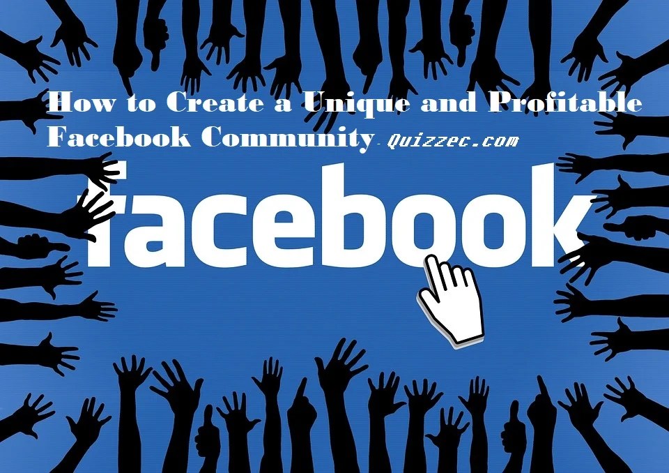 How to Create a Unique and Profitable Facebook Community Quizzec