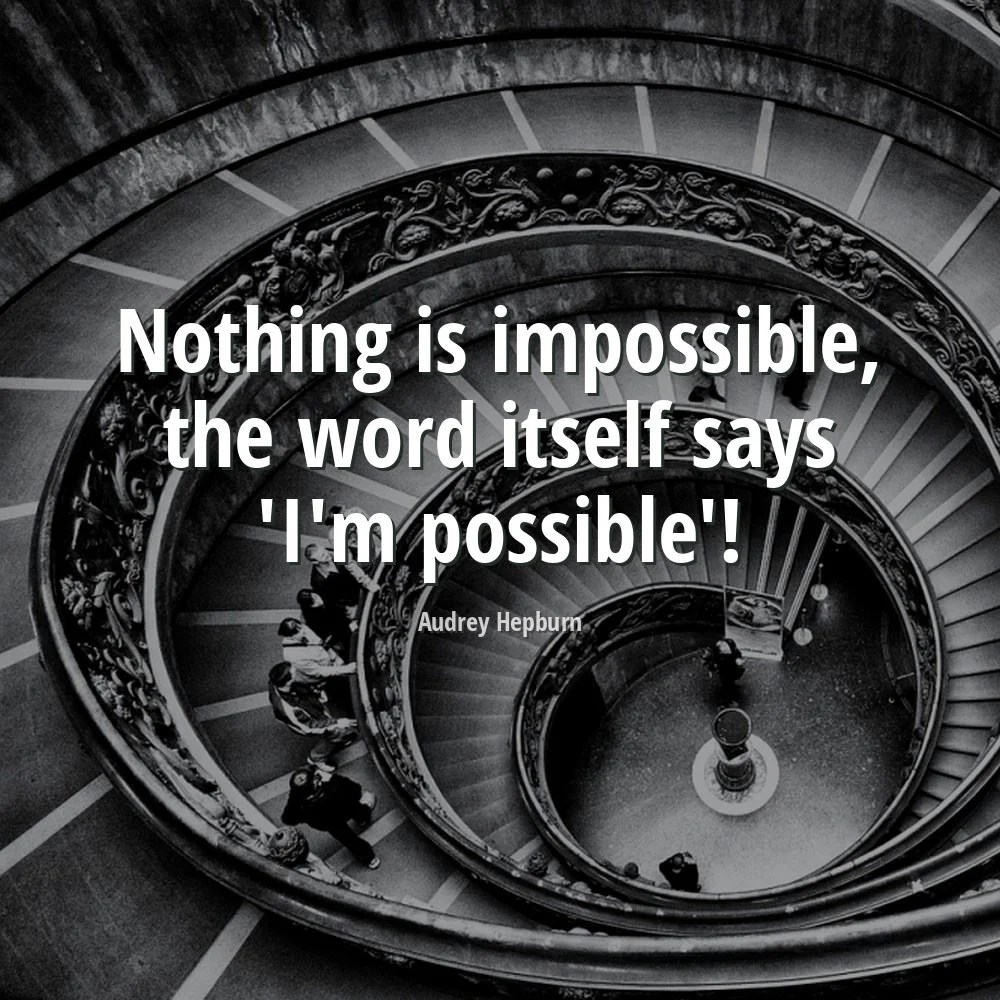 Audrey Hepburn Quote Nothing is impossible, the word itself says 'I'm