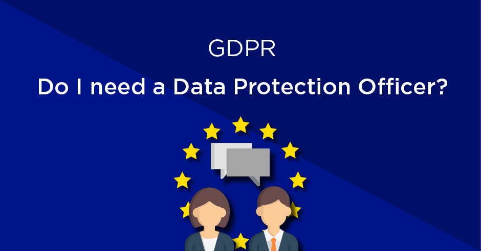 Do I need a Data Protection Officer to comply with the GDPR?