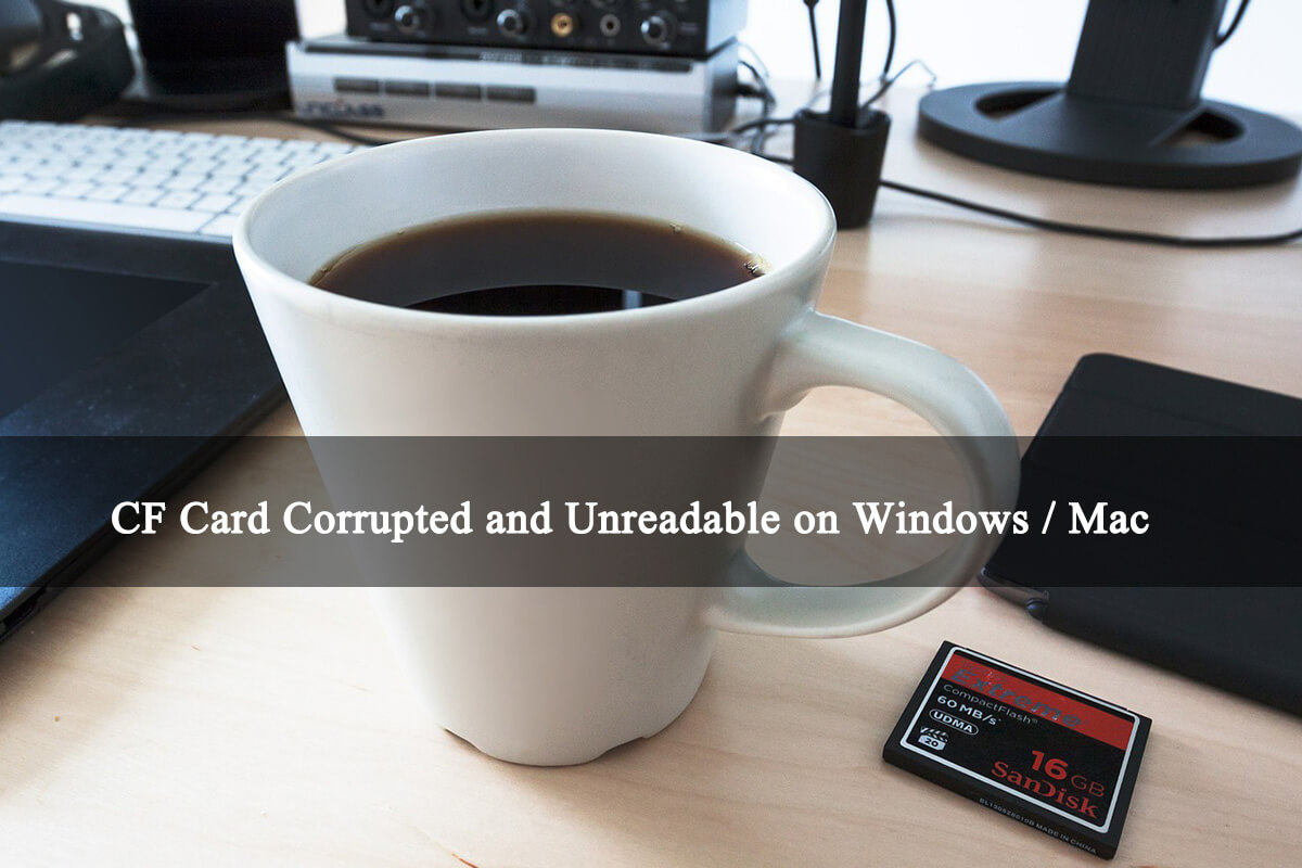 [2020] Fixed CF Card Corrupted and Unreadable on Windows / Mac