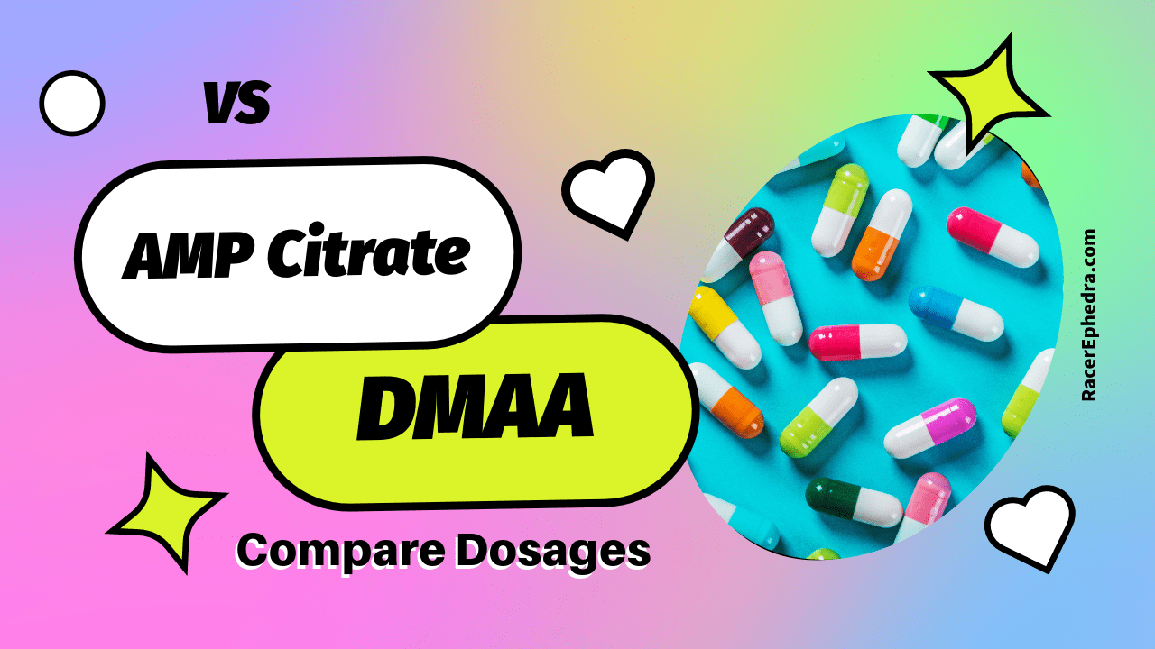 Amp Citrate vs DMAA Compare, Banned, and Dosages Racer Ephedra