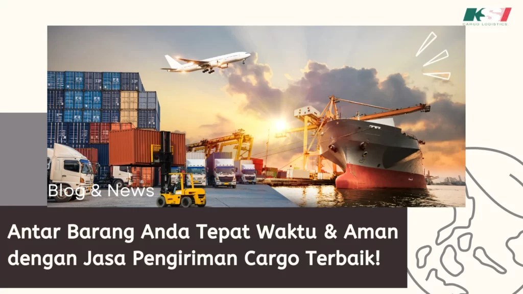 Keunggulan KSI Logistics dalam Jasa Ekspedisi Cargo dari Jakarta ke