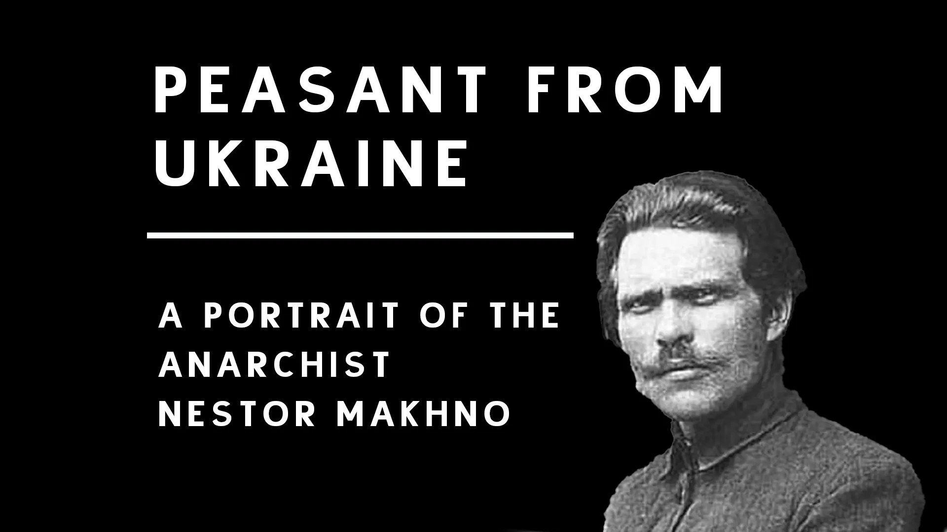 A Peasant from Ukraine A Portrait of the Anarchist Nestor Makhno A